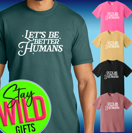 Let's Be Better Humans Tee